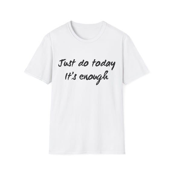 Just do today it's enough courageous Apparel