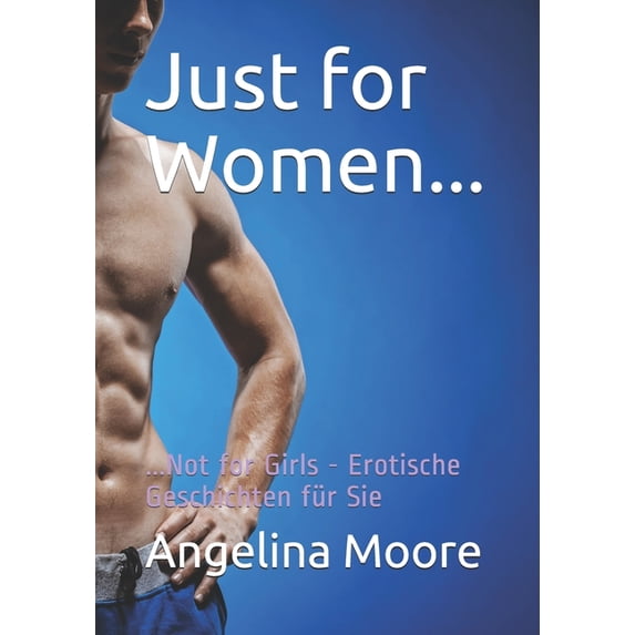 Just for Women...: ...Not for Girls - Erotische Geschichten für Sie (Paperback)
