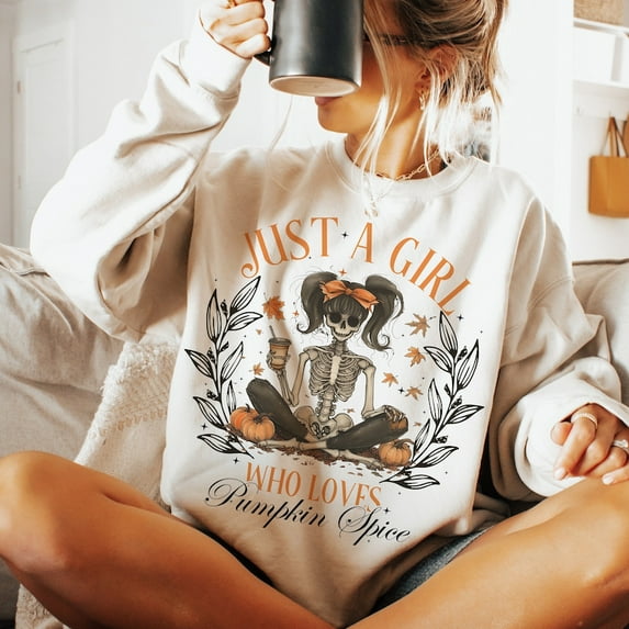 Just a girl who loves Pumpkin Spice sweatshirt, Fall sweatshirt, Feral sweatshirt, Autumn sweatshirt, Funny sweatshirt, Halloween sweatshirt, Fall girl sweatshirt, Skeleton sweatshirt