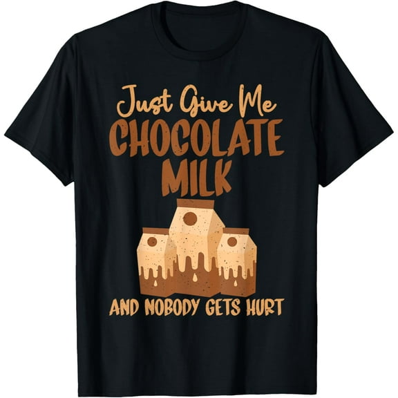Just give me Chocolate Milk and nobody gets hurt Milk Funny Creative Graphic T-Shirt