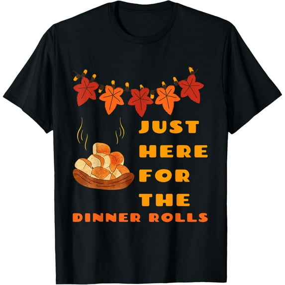 Just here for the Dinner Rolls THANKSGIVING harvest festival T-Shirt