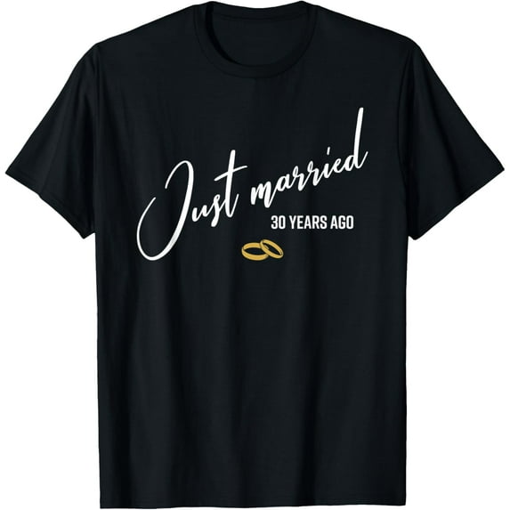 Just married 30 Years Ago Funny 30th Wedding Anniversary T-ShirtMen's and women's gift, black and white T-shirt, size: Extra large S-4XL