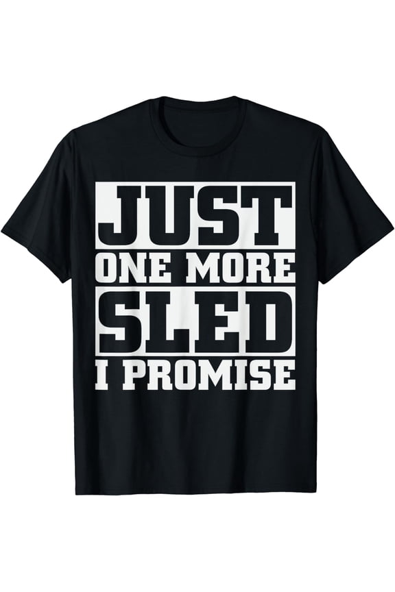 Just one more sled I promise Snowmobile T-shirt
