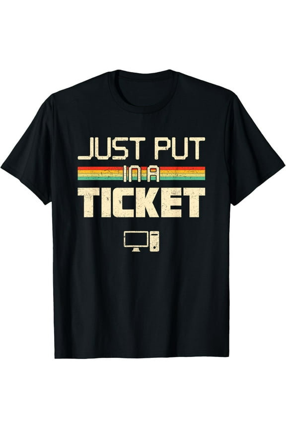 Just put In A Ticket Fun Computer help desk IT tech T-Shirt