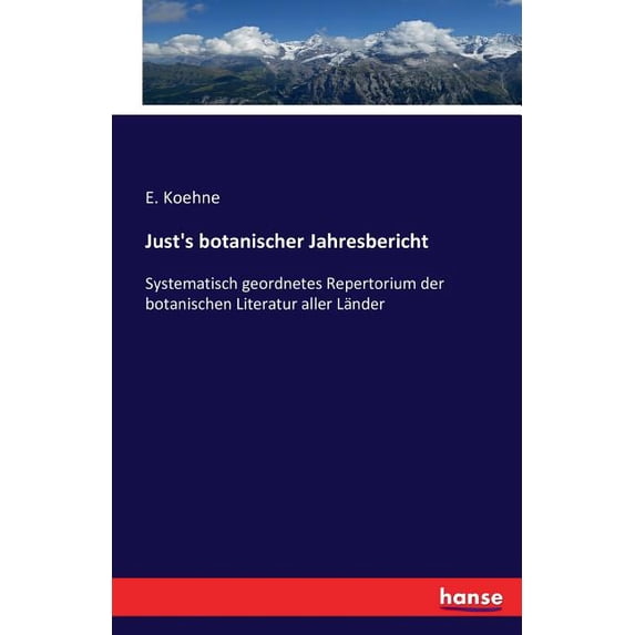 Just's botanischer Jahresbericht: Systematisch geordnetes Repertorium der botanischen Literatur aller Länder, (Paperback)