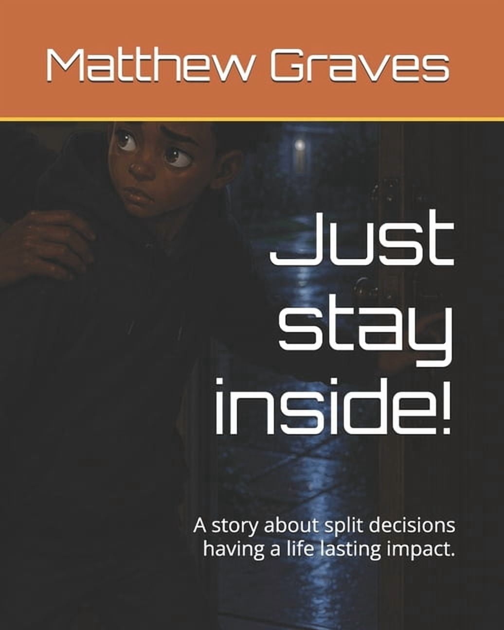 Just stay inside!: A story about split decisions having a life lasting impact., (Paperback)