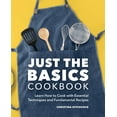 thumbnail image 1 of Just the Basics Cookbook: Learn How to Cook with Essential Techniques and Fundamental Recipes, (Paperback), 1 of 1