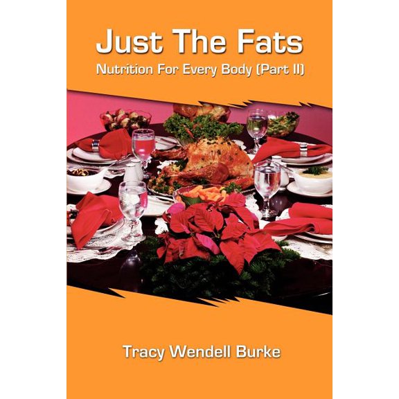 Just the Fats: Nutrition for Every Body (Part II), (Paperback)