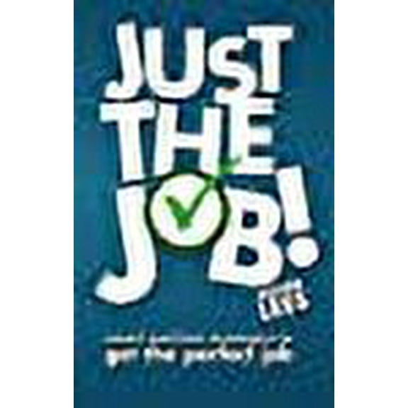 Just the Job!: Smart and Fast Strategies to Get the Perfect Job