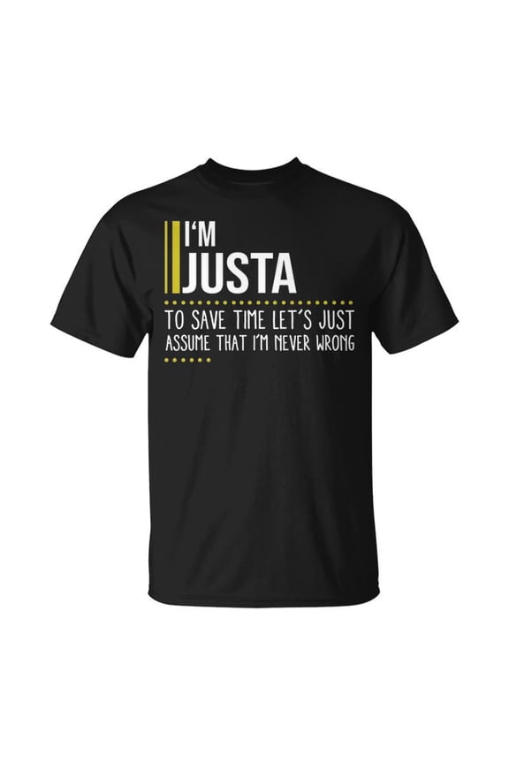 Justa Name Gift Im Justa Im Never Wrong Unisex TShirt