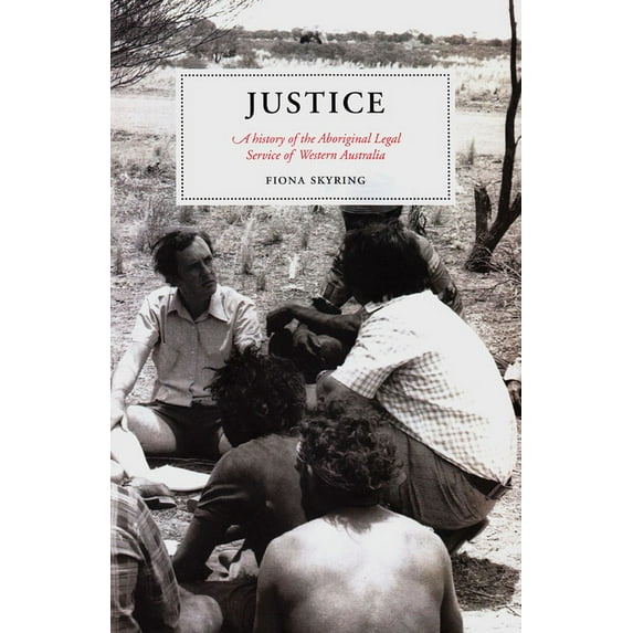 Justice : A History of the Aboriginal Legal Service of Western Australia (Paperback)