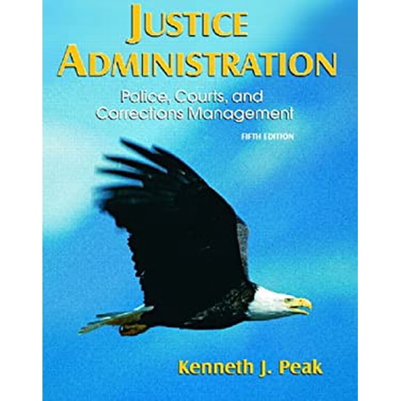 Pre-Owned Justice Administration: Police, Courts, And Corrections Management (Hardcover) 0132206730 9780132206730
