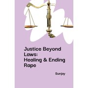 Justice Beyond Laws Healing & Ending Rape, Paperback