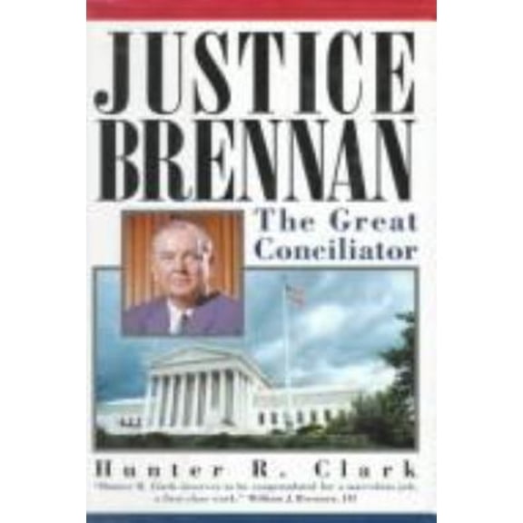 Pre-Owned Justice Brennan: The Great Conciliator (Hardcover) 1559722614 9781559722612