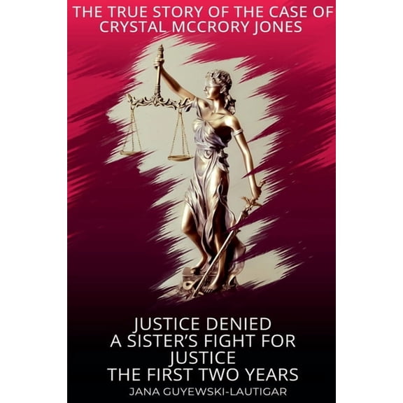 Justice Denied-A Sister's Fight for Justice The True Story of Crystal McCrory Jones, (Paperback)