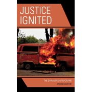 Justice Ignited The Dynamics of Backfire, Hardcover