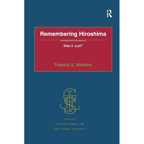 Justice, International Law and Global Se Remembering Hiroshima: Was it Just?, (Hardcover)