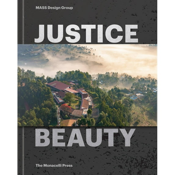 Justice Is Beauty: Mass Design Group, (Hardcover)