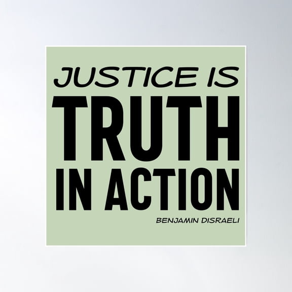 Justice Is Truth In Action - Benjamin Disraeli Quote (Black Text) Poster Wall Art, Modern Wall Decor, 24x24 UNFRAMED