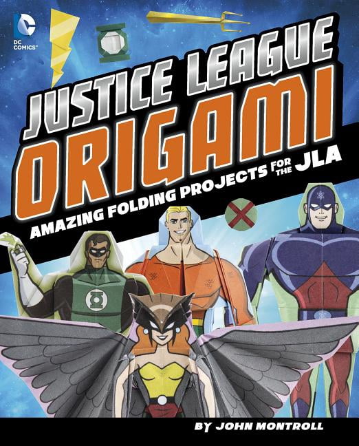 Justice League Origami: Amazing Folding Projects Featuring Green Lantern, Aquaman, and More (Hardcover) by John Montroll