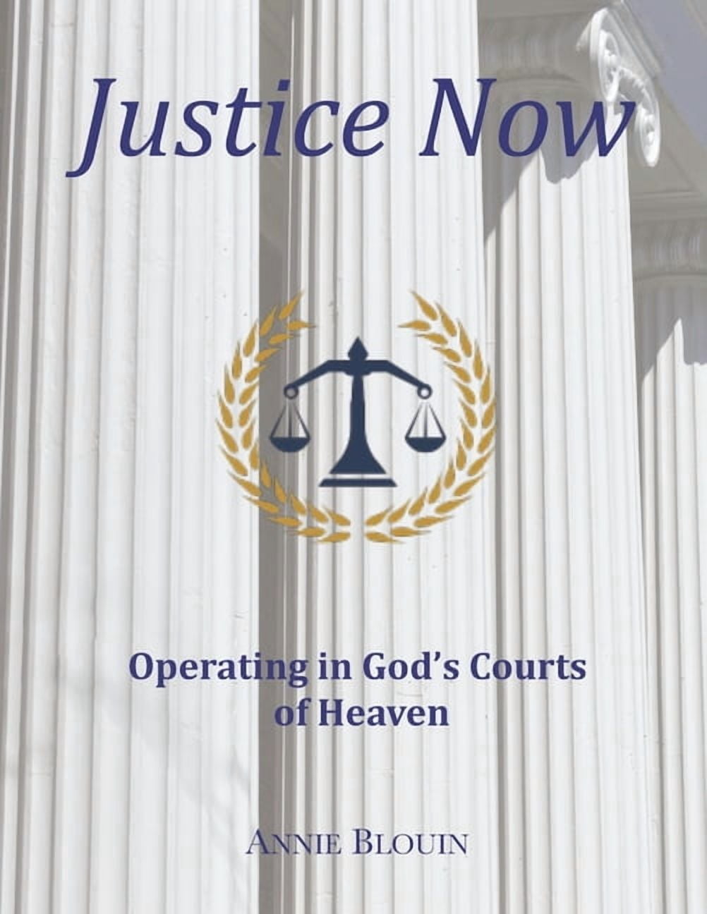 Justice Now: Operating in God's Courts of Heaven, (Paperback)