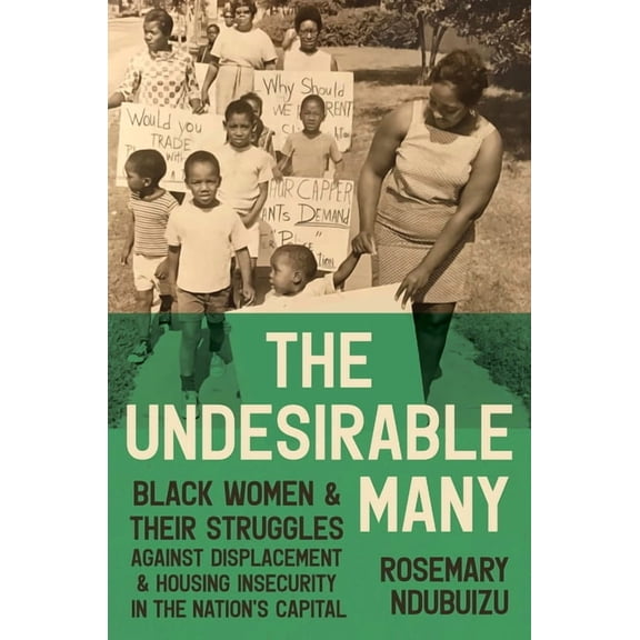 Justice, Power, and Politics The Undesirable Many: Black Women and Their Struggles Against Displacement and Housing Insecurity in the Nation's Capita, (Paperback)