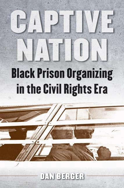 Justice, Power, and Politics Captive Nation: Black Prison Organizing in the Civil Rights Era, (Paperback)