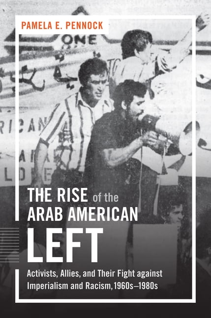 Justice, Power, and Politics The Rise of the Arab American Left ...