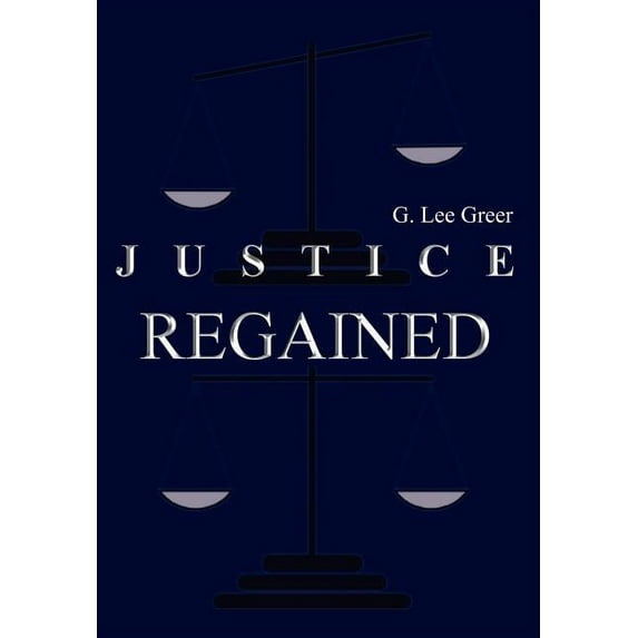 Justice Regained (Hardcover) by G Lee Greer