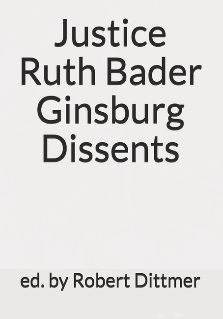Justice Ruth Bader Ginsburg Dissents (Paperback) - image 1 of 1