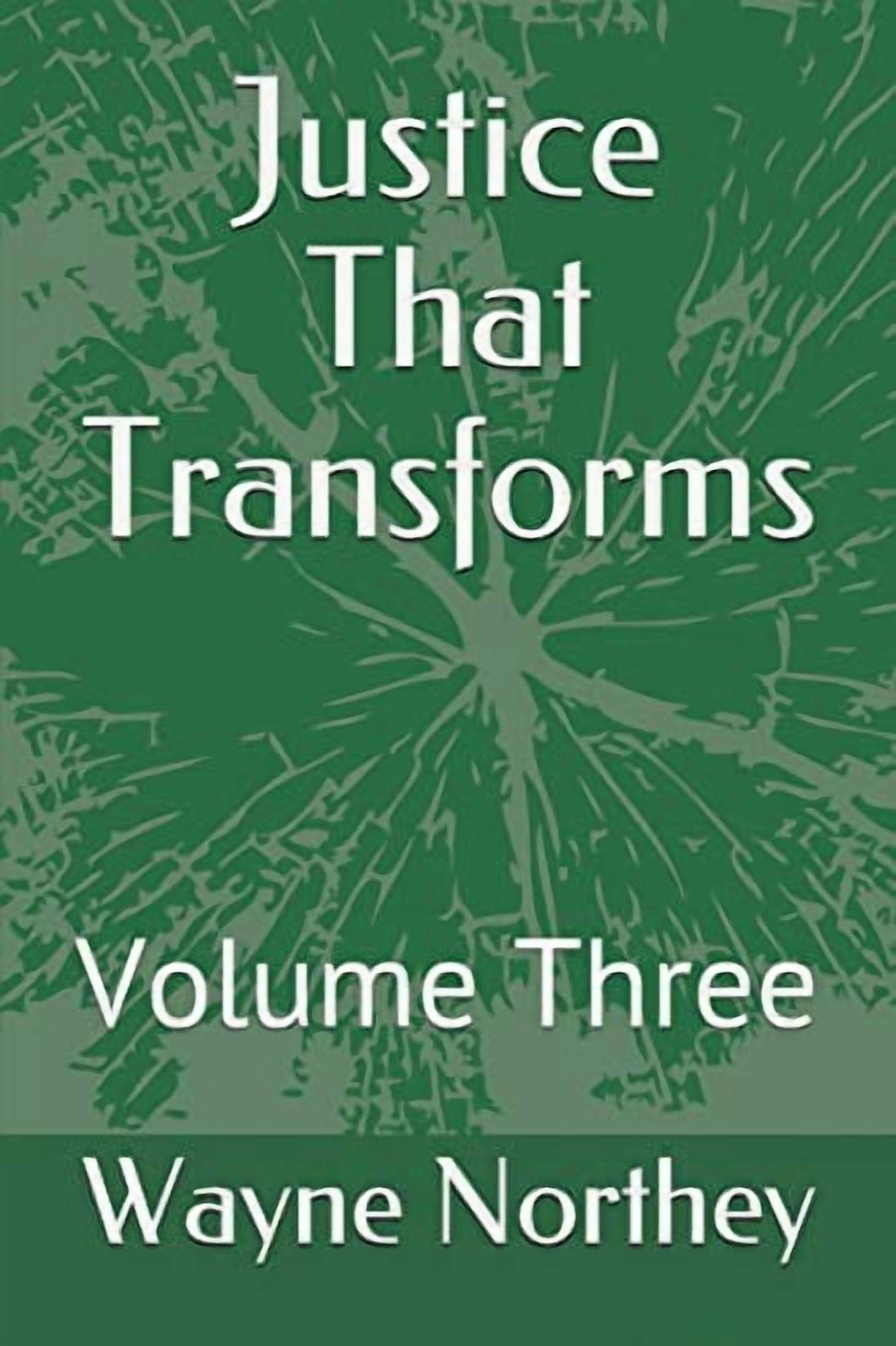Justice That Transforms: Volume Three Paperback 1790632935 9781790632930 Wayne Northey