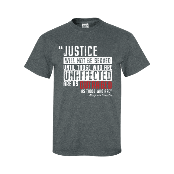 Justice Wil Not Be Served Until Those Unaffected Are Equally As Outraged Short Sleeve T-shirt-Heather Grey-4xl
