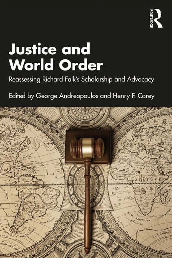 Justice and World Order: Reassessing Richard Falk's Scholarship and Advocacy, (Paperback)