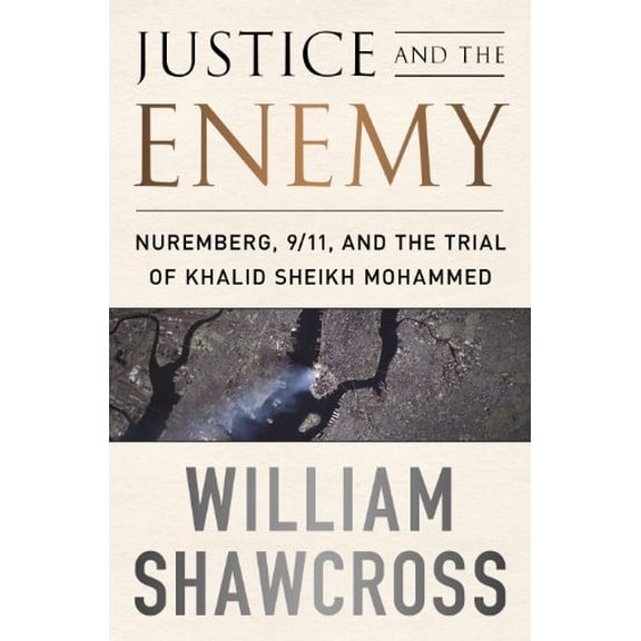Pre-Owned Justice and the Enemy: Nuremberg, 9/11, and the Trial of Khalid Sheikh Mohammed (Hardcover) 1586489755 9781586489755
