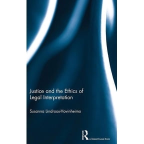Justice and the Ethics of Legal Interpretation, (Hardcover)