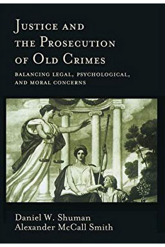 Pre-Owned Justice and the Prosecution of Old Crimes: Balancing Legal, Psychological, and Moral Concerns (Hardcover) 1557986932 9781557986931