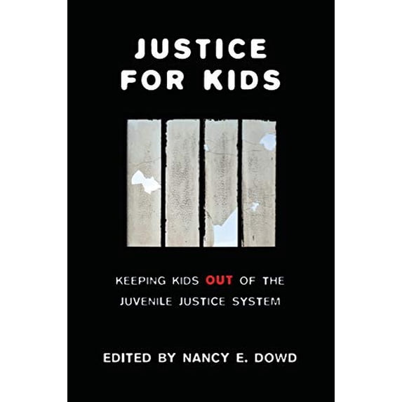 Pre-Owned Justice for Kids: Keeping Kids Out of the Juvenile Justice System (Families, Law, and Society, 2)