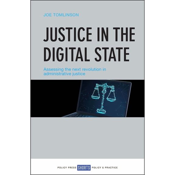 Justice in the Digital State: Assessing the Next Revolution in Administrative Justice, (Paperback)