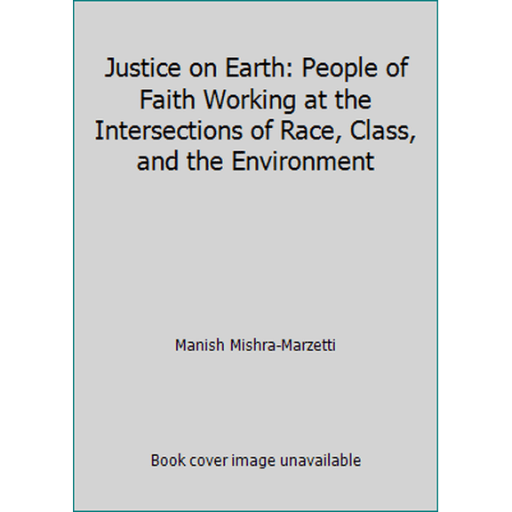 Pre-Owned Justice on Earth: People of Faith Working at the Intersections of Race, Class, and the Environment (Paperback) 155896813X 9781558968134