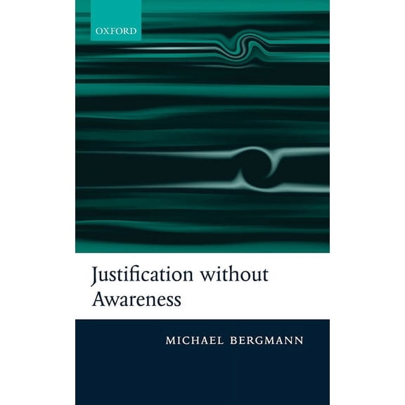 Justification Without Awareness: A Defense of Epistemic Externalism, (Hardcover)