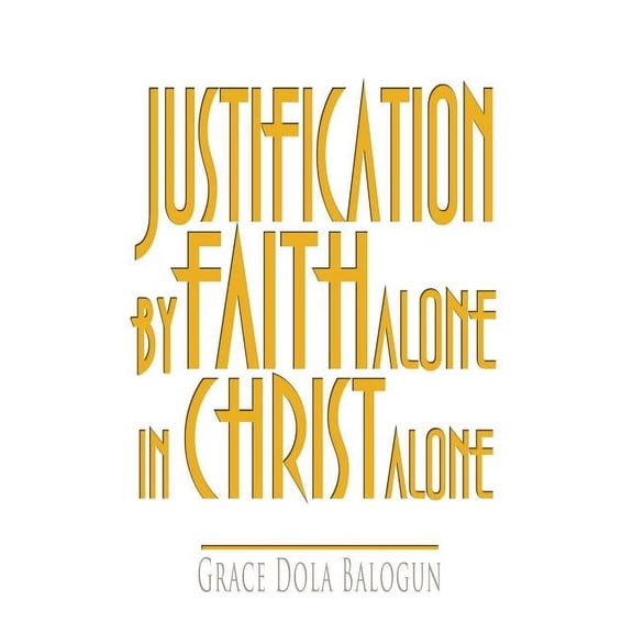 Justification by Faith Alone in Christ Alone, (Hardcover)