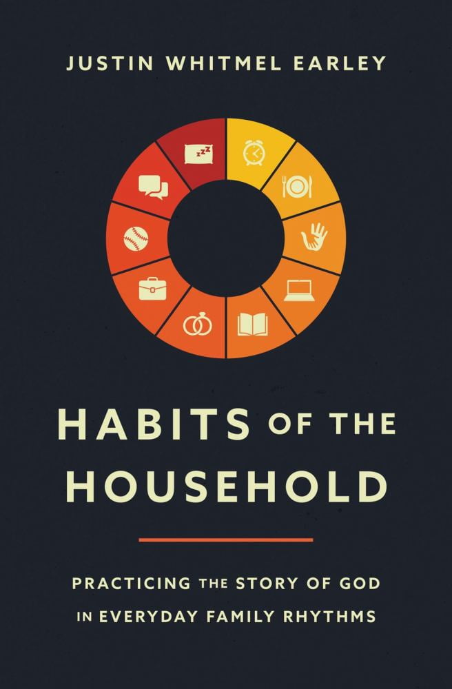 Justin Earley Whitmel: Habits of the Household: Practicing the Story of God in Everyday Family Rhythms (Paperback)
