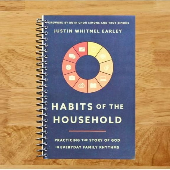 Justin Earley Whitmel: Habits of the Household: Practicing the Story of God in Everyday Family Rhythms (Spiral Bound)