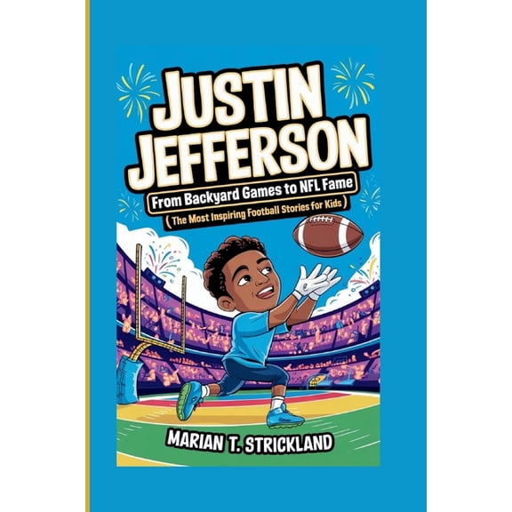 Justin Jefferson: From Backyard Games to NFL Fame(The Most Inspiring Football Stories for Kids), (Paperback)