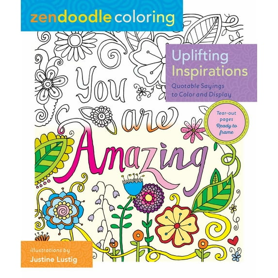 Justine Lustig: Zendoodle Coloring: Uplifting Inspirations: Quotable Sayings to Color and Display, 128 pages (Paperback)