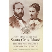 Justinian Caire and Santa Cruz Island : The Rise and Fall of a California Dynasty (Edition 1) (Paperback)