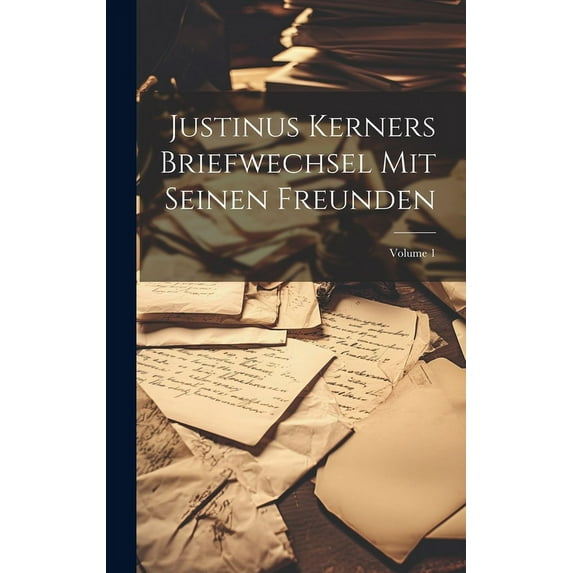 Justinus Kerners Briefwechsel Mit Seinen Freunden; Volume 1 (Hardcover)