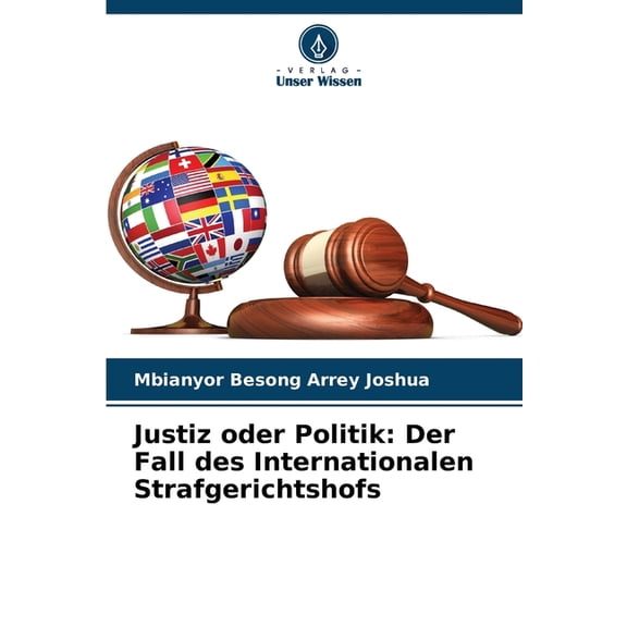 Justiz oder Politik: Der Fall des Internationalen Strafgerichtshofs, (Paperback)