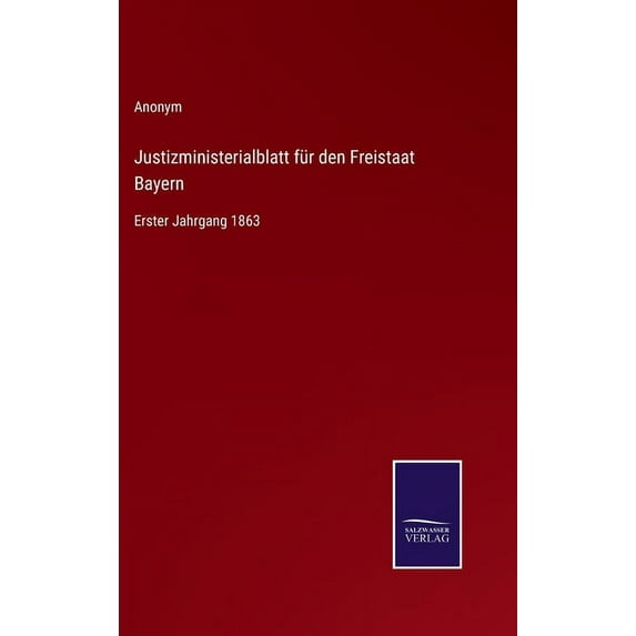 Justizministerialblatt für den Freistaat Bayern: Erster Jahrgang 1863 (Hardcover)