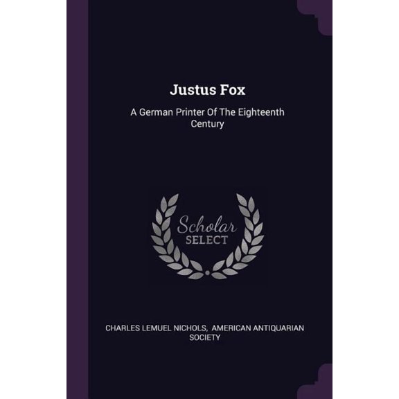Justus Fox : A German Printer Of The Eighteenth Century (Paperback)